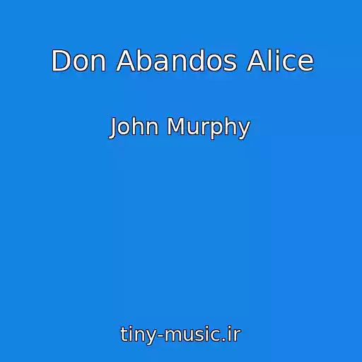 کاور آهنگ Don Abandos Alice از John Murphy