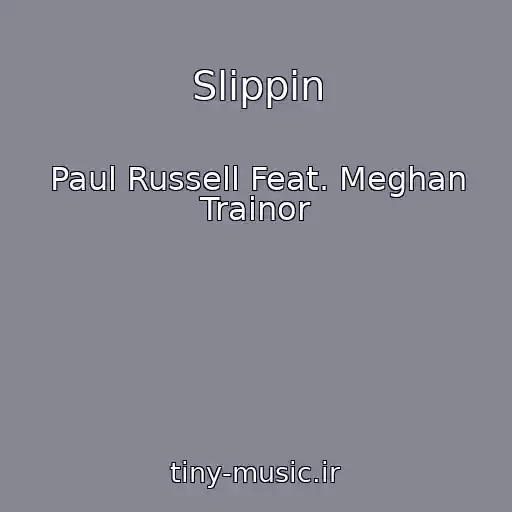 کاور آهنگ Slippin از Paul Russell Feat. Meghan Trainor