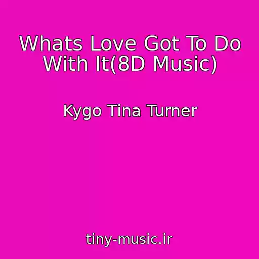 کاور آهنگ Whats Love Got To Do With It(8D Music) از Kygo Tina Turner