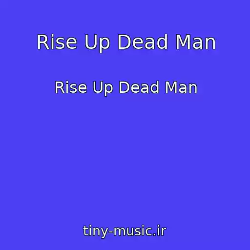کاور آهنگ Rise Up Dead Man از Rise Up Dead Man