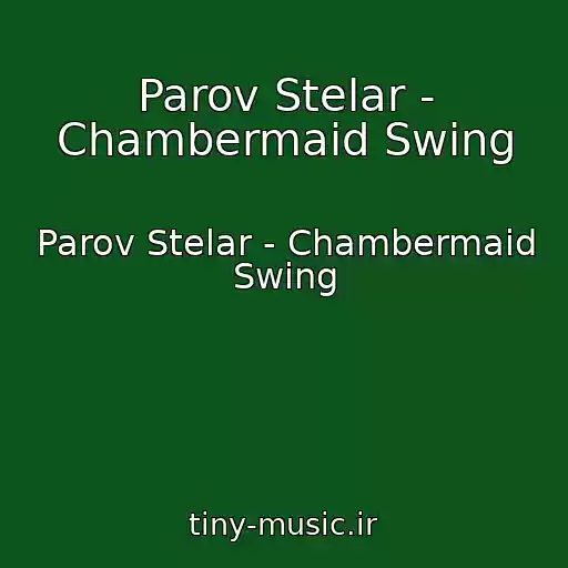 کاور آهنگ Parov Stelar - Chambermaid Swing از Parov Stelar - Chambermaid Swing