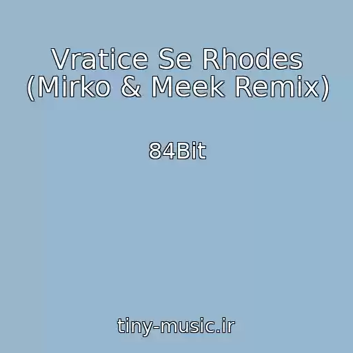 کاور آهنگ Vratice Se Rhodes (Mirko & Meek Remix) از 84Bit