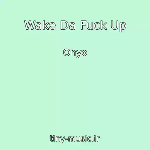 کاور آهنگ Wake Da Fuck Up از Onyx