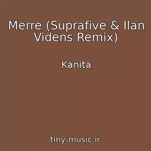 کاور آهنگ Merre (Suprafive & Ilan Videns Remix) از Kanita
