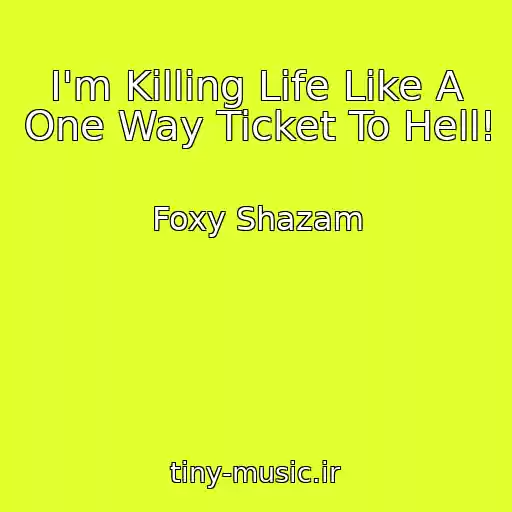 کاور آهنگ I'm Killing Life Like A One Way Ticket To Hell! از Foxy Shazam