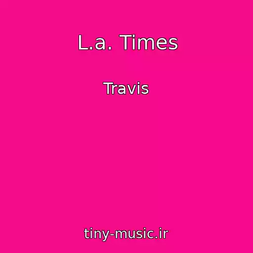 کاور آهنگ L.a. Times از Travis
