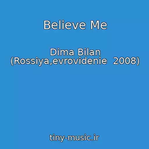 کاور آهنگ Believe Me از Dima Bilan (Rossiya,evrovidenie  2008)