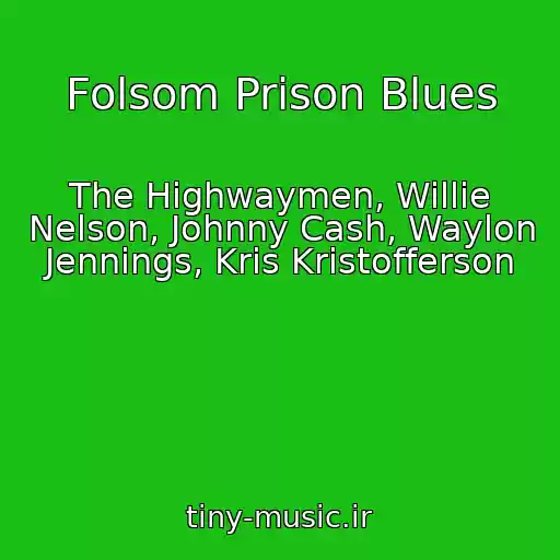 کاور آهنگ Folsom Prison Blues از The Highwaymen, Willie Nelson, Johnny Cash, Waylon Jennings, Kris Kristofferson