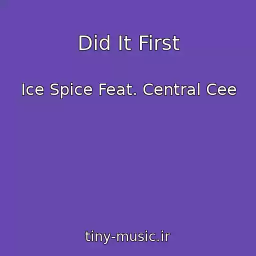 کاور آهنگ Did It First از Ice Spice Feat. Central Cee