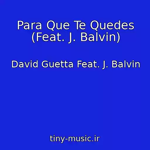 کاور آهنگ Para Que Te Quedes (Feat. J. Balvin) از David Guetta Feat. J. Balvin
