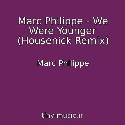 کاور آهنگ Marc Philippe - We Were Younger (Housenick Remix) از Marc Philippe