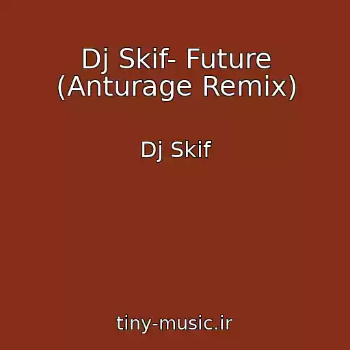 کاور آهنگ Dj Skif- Future (Anturage Remix) از Dj Skif