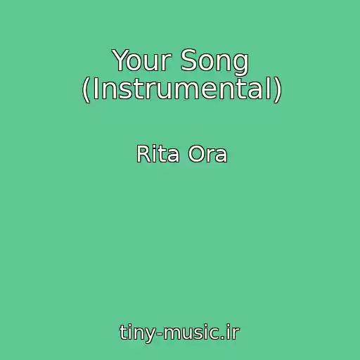 کاور آهنگ Your Song (Instrumental) از Rita Ora