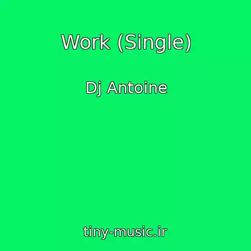 کاور آهنگ Work (Single) از Dj Antoine