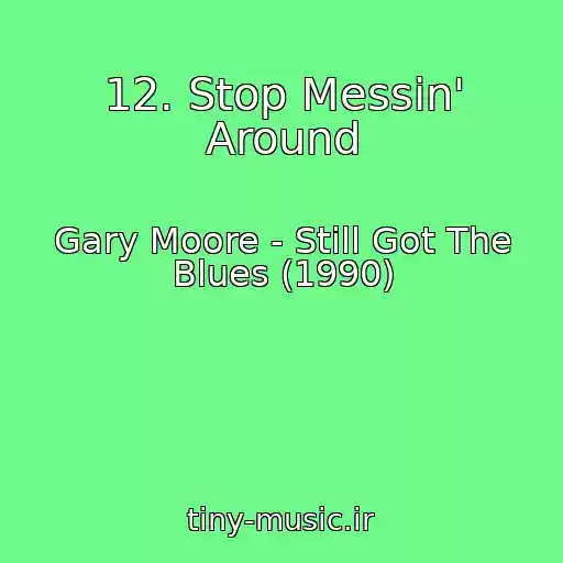کاور آهنگ 12. Stop Messin' Around از Gary Moore - Still Got The Blues (1990)