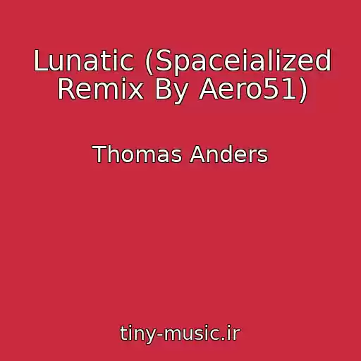 کاور آهنگ Lunatic (Spaceialized Remix By Aero51) از Thomas Anders