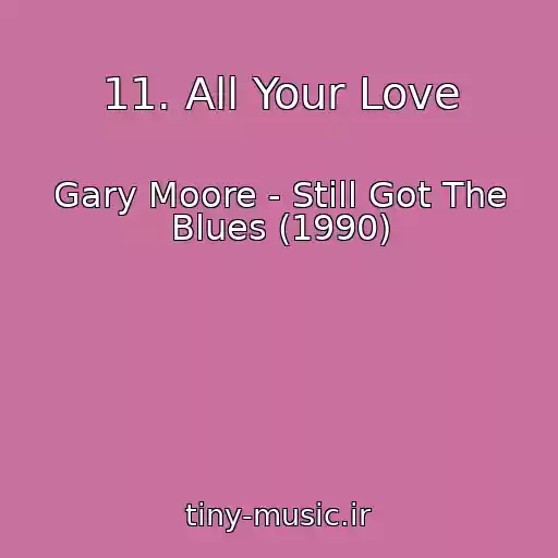 کاور آهنگ 11. All Your Love از Gary Moore - Still Got The Blues (1990)