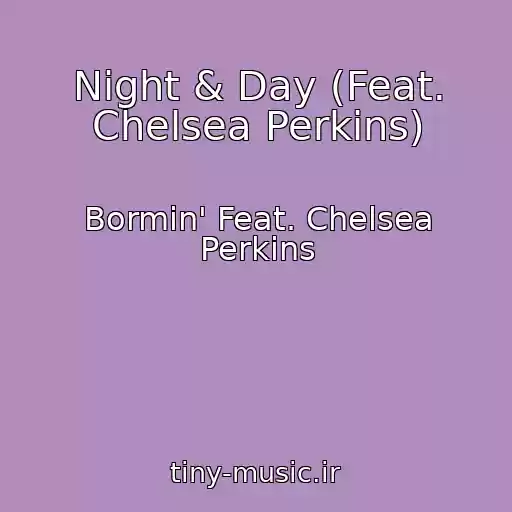 کاور آهنگ Night & Day (Feat. Chelsea Perkins) از Bormin' Feat. Chelsea Perkins