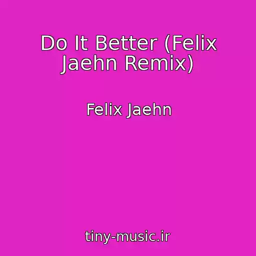 کاور آهنگ Do It Better (Felix Jaehn Remix) از Felix Jaehn
