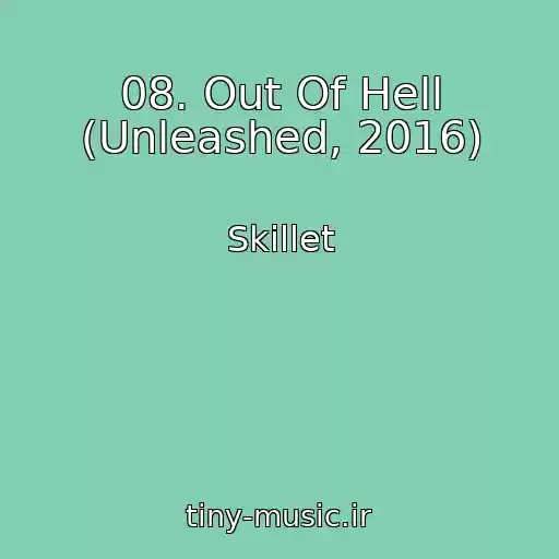کاور آهنگ 08. Out Of Hell (Unleashed, 2016) از Skillet