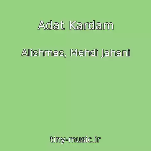 کاور آهنگ Adat Kardam از Alishmas, Mehdi Jahani