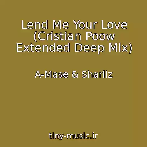 کاور آهنگ Lend Me Your Love (Cristian Poow Extended Deep Mix) از A-Mase & Sharliz