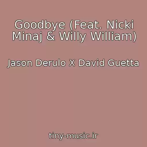 کاور آهنگ Goodbye (Feat. Nicki Minaj & Willy William) از Jason Derulo X David Guetta