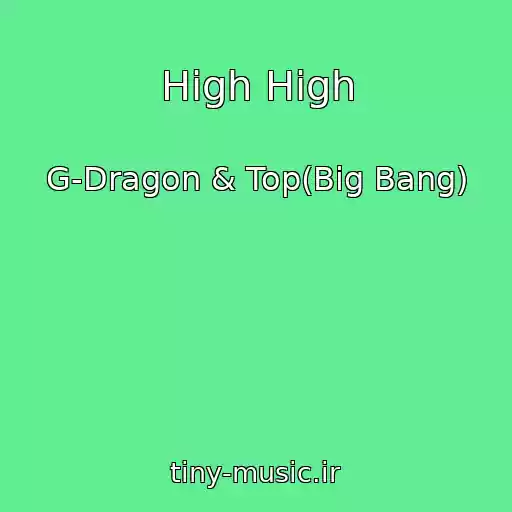 کاور آهنگ High High از G-Dragon & Top(Big Bang)