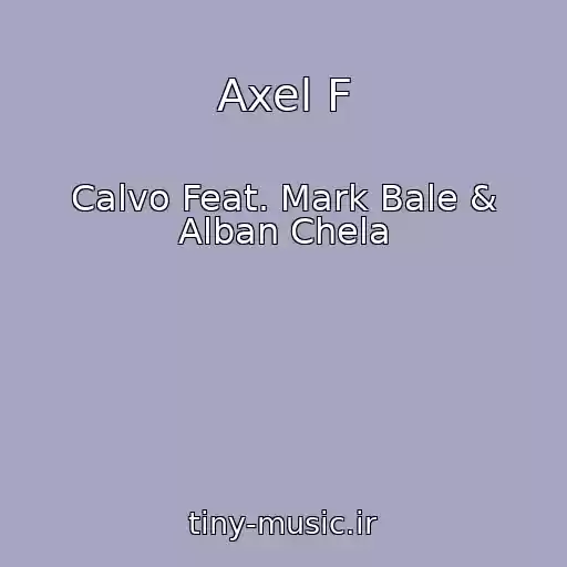 کاور آهنگ Axel F از Calvo Feat. Mark Bale & Alban Chela