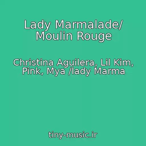 کاور آهنگ Lady Marmalade/ Moulin Rouge از Christina Aguilera, Lil Kim, Pink, Mya /lady Marma