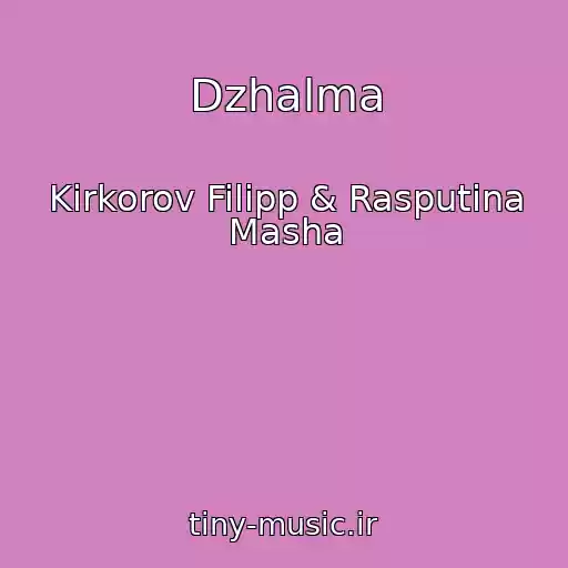 کاور آهنگ Dzhalma از Kirkorov Filipp & Rasputina Masha