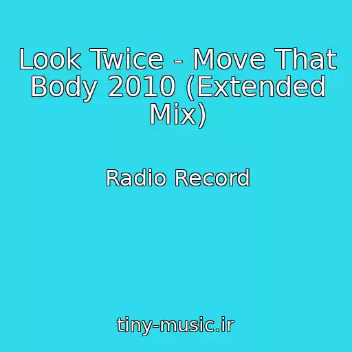 کاور آهنگ Look Twice - Move That Body 2010 (Extended Mix) از Radio Record