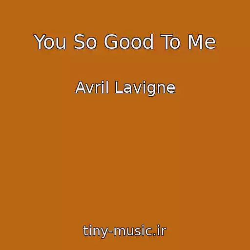 کاور آهنگ You So Good To Me از Avril Lavigne