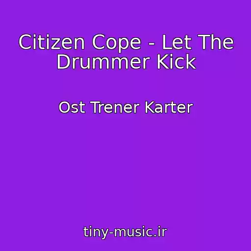 کاور آهنگ Citizen Cope - Let The Drummer Kick از Ost Trener Karter