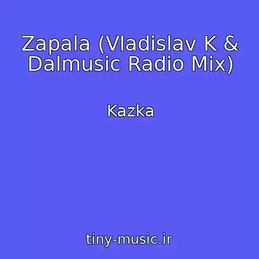 کاور آهنگ Zapala (Vladislav K & Dalmusic Radio Mix) از Kazka