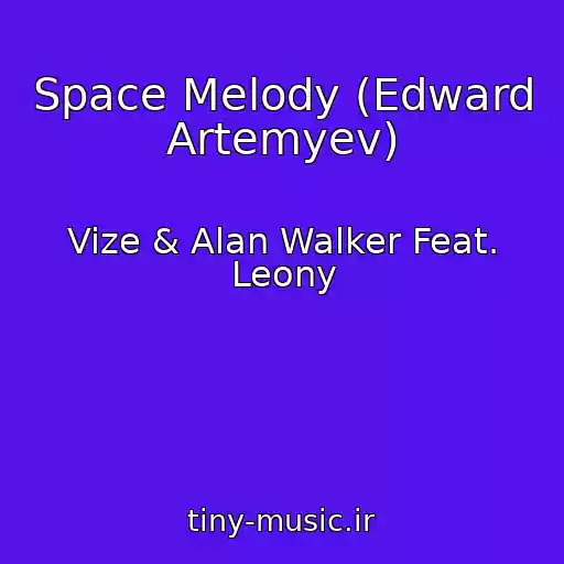 کاور آهنگ Space Melody (Edward Artemyev) از Vize & Alan Walker Feat. Leony