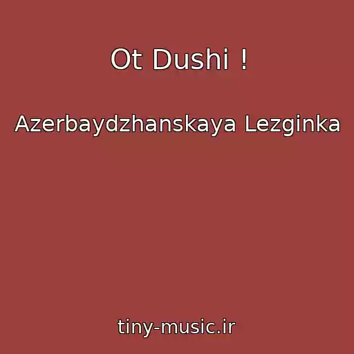 کاور آهنگ Ot Dushi ! از Azerbaydzhanskaya Lezginka