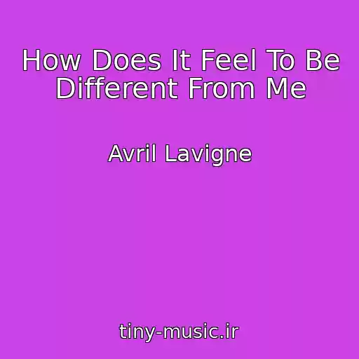 کاور آهنگ How Does It Feel To Be Different From Me از Avril Lavigne