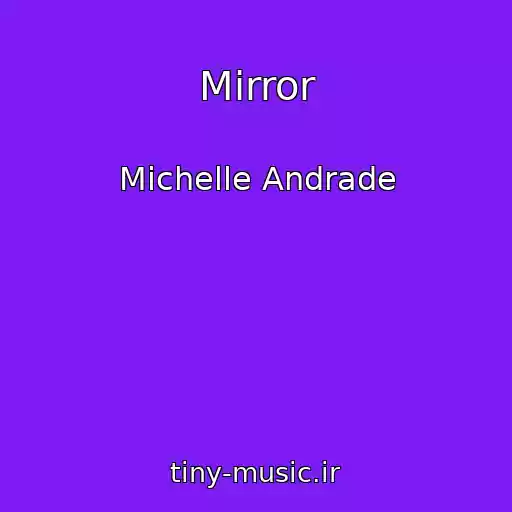 کاور آهنگ Mirror از Michelle Andrade