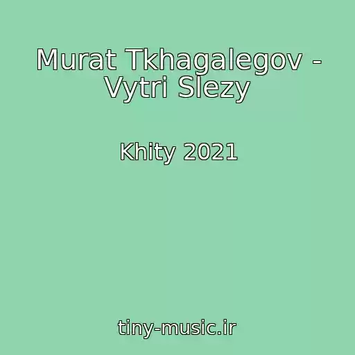 کاور آهنگ Murat Tkhagalegov - Vytri Slezy از Khity 2021