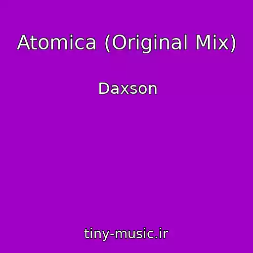 کاور آهنگ Atomica (Original Mix) از Daxson