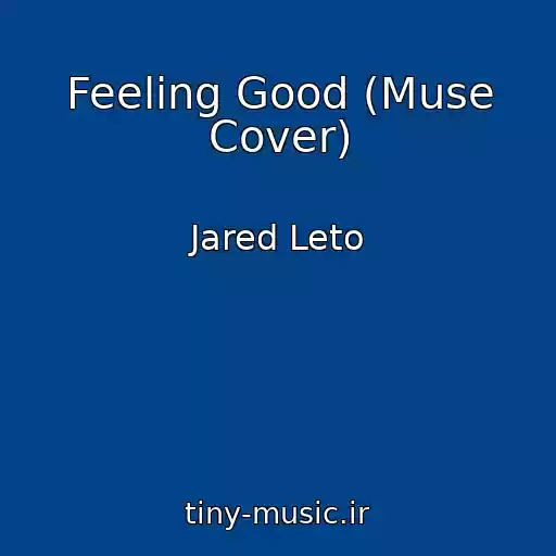 کاور آهنگ Feeling Good (Muse Cover) از Jared Leto