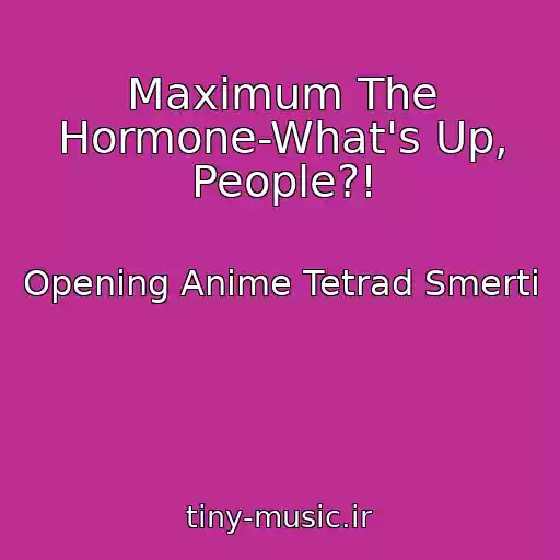 کاور آهنگ Maximum The Hormone-What's Up, People?! از Opening Anime Tetrad Smerti