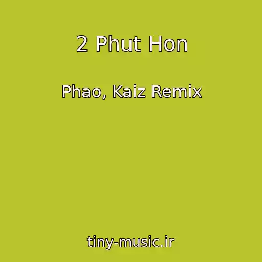 کاور آهنگ 2 Phut Hon از Phao, Kaiz Remix