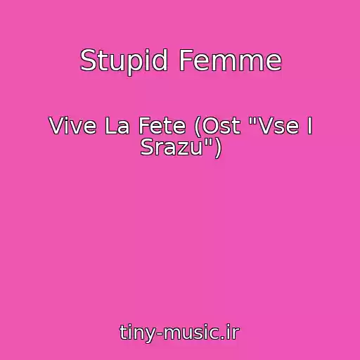 کاور آهنگ Stupid Femme از Vive La Fete (Ost "Vse I Srazu")