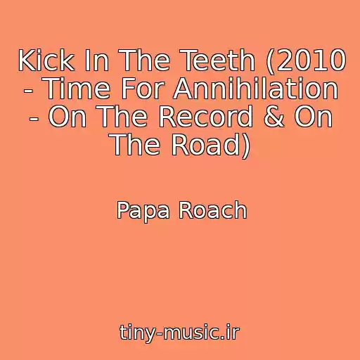 کاور آهنگ Kick In The Teeth (2010 - Time For Annihilation - On The Record & On The Road) از Papa Roach