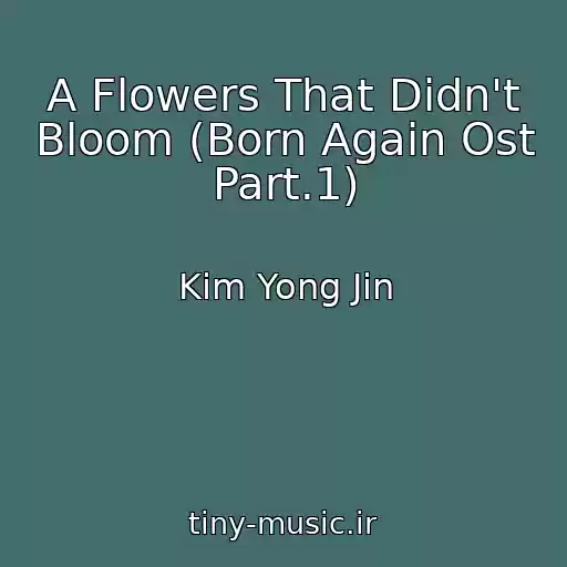 کاور آهنگ A Flowers That Didn't Bloom (Born Again Ost Part.1) از Kim Yong Jin