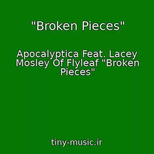 کاور آهنگ "Broken Pieces" از Apocalyptica Feat. Lacey Mosley Of Flyleaf "Broken Pieces"