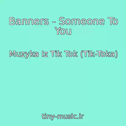 کاور آهنگ Banners - Someone To You از Muzyka Iz Tik Tok (Tik-Toka)