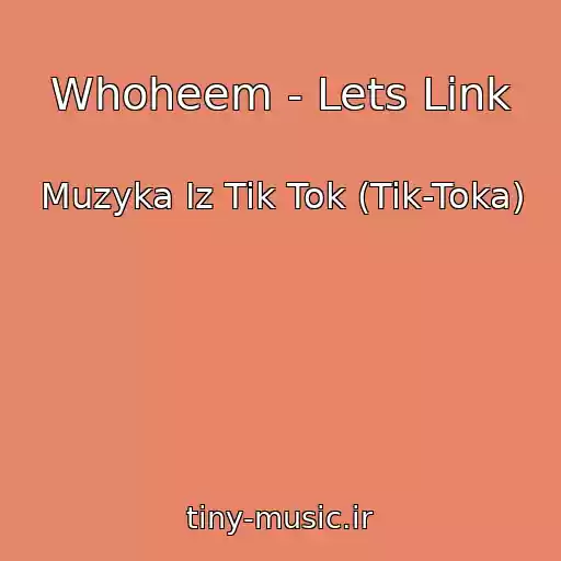 کاور آهنگ Whoheem - Lets Link از Muzyka Iz Tik Tok (Tik-Toka)